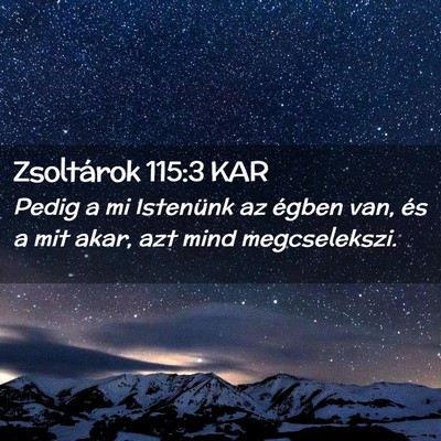 Picture 02 - Zsoltárok 115:3 KAR - Pedig a mi Istenünk az égben van, és a mit - Bible Verse Picture