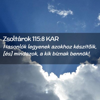 Picture 02 - Zsoltárok 115:8 KAR - Hasonlók legyenek azokhoz készítõik, [és] - Bible Verse Picture