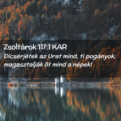 Picture 02 - Zsoltárok 117:1 KAR - Dicsérjétek az Urat mind, ti pogányok; - Bible Verse Picture