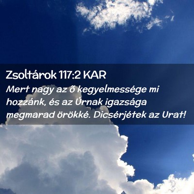 Picture 02 - Zsoltárok 117:2 KAR - Mert nagy az õ kegyelmessége mi hozzánk, és - Bible Verse Picture