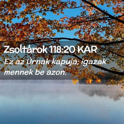 Picture 02 - Zsoltárok 118:20 KAR - Ez az Úrnak kapuja; igazak mennek be - Bible Verse Picture