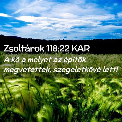 Picture 02 - Zsoltárok 118:22 KAR - A kõ a melyet az építõk megvetettek, - Bible Verse Picture