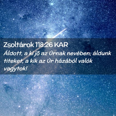 Picture 02 - Zsoltárok 118:26 KAR - Áldott, a ki jõ az Úrnak nevében; áldunk - Bible Verse Picture