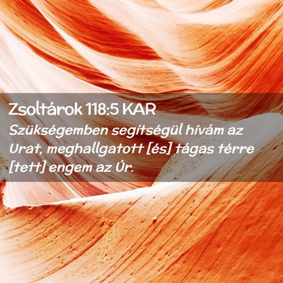 Picture 02 - Zsoltárok 118:5 KAR - Szükségemben segítségül hívám az Urat, - Bible Verse Picture