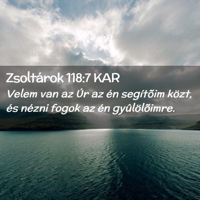 Picture 02 - Zsoltárok 118:7 KAR - Velem van az Úr az én segítõim közt, és - Bible Verse Picture