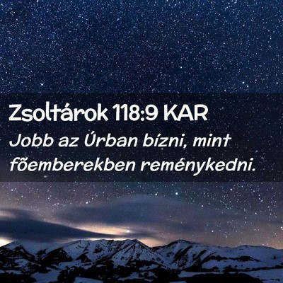 Picture 02 - Zsoltárok 118:9 KAR - Jobb az Úrban bízni, mint fõemberekben - Bible Verse Picture