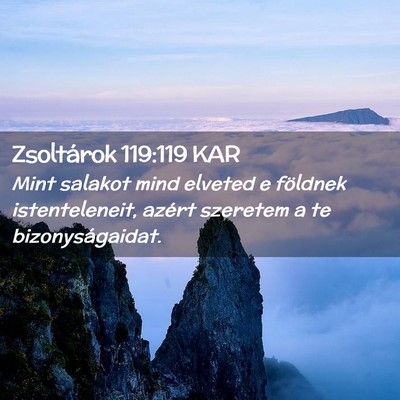 Picture 02 - Zsoltárok 119:119 KAR - Mint salakot mind elveted e földnek - Bible Verse Picture