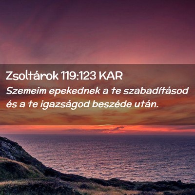 Picture 02 - Zsoltárok 119:123 KAR - Szemeim epekednek a te szabadításod és a te - Bible Verse Picture