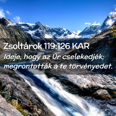 Picture 02 - Zsoltárok 119:126 KAR - Ideje, hogy az Úr cselekedjék; megrontották a - Bible Verse Picture