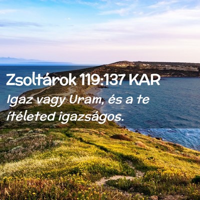 Picture 02 - Zsoltárok 119:137 KAR - Igaz vagy Uram, és a te ítéleted - Bible Verse Picture