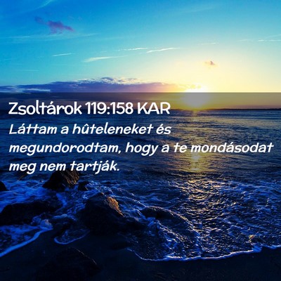 Picture 02 - Zsoltárok 119:158 KAR - Láttam a hûteleneket és megundorodtam, hogy a - Bible Verse Picture