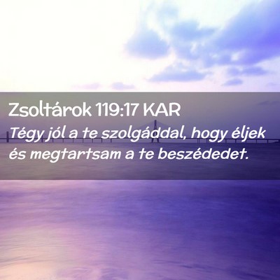 Picture 02 - Zsoltárok 119:17 KAR - Tégy jól a te szolgáddal, hogy éljek és - Bible Verse Picture