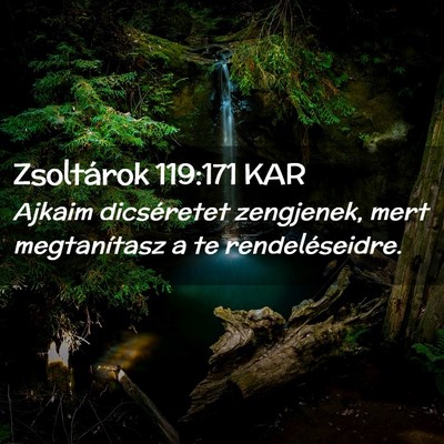 Picture 02 - Zsoltárok 119:171 KAR - Ajkaim dicséretet zengjenek, mert megtanítasz a - Bible Verse Picture