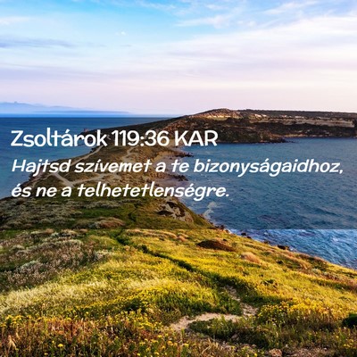 Picture 02 - Zsoltárok 119:36 KAR - Hajtsd szívemet a te bizonyságaidhoz, és ne a - Bible Verse Picture