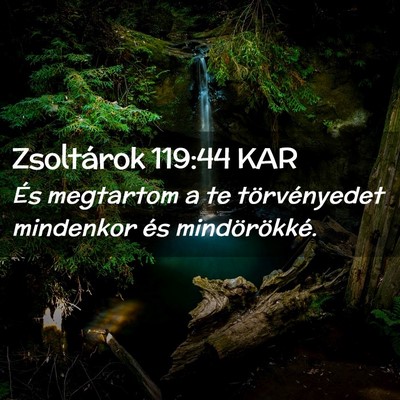 Picture 02 - Zsoltárok 119:44 KAR - És megtartom a te törvényedet mindenkor és - Bible Verse Picture