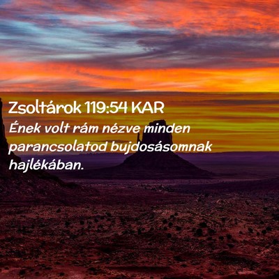 Picture 02 - Zsoltárok 119:54 KAR - Ének volt rám nézve minden parancsolatod - Bible Verse Picture