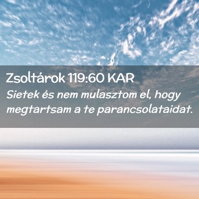 Picture 02 - Zsoltárok 119:60 KAR - Sietek és nem mulasztom el, hogy megtartsam a te - Bible Verse Picture