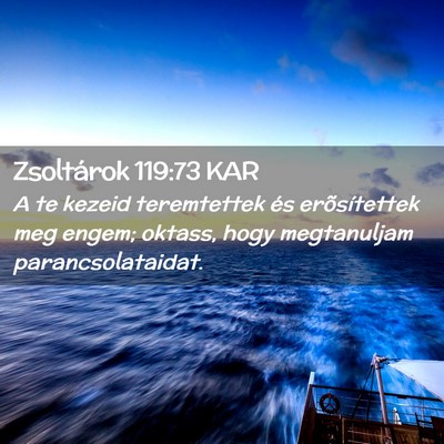 Picture 02 - Zsoltárok 119:73 KAR - A te kezeid teremtettek és erõsítettek meg - Bible Verse Picture