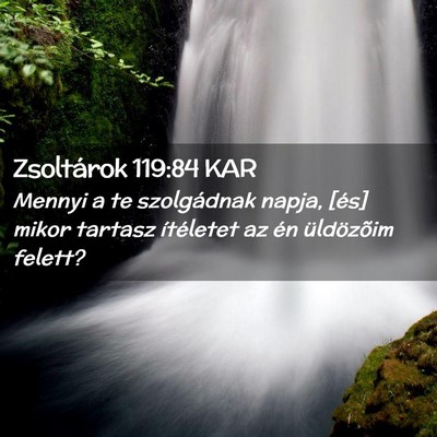 Picture 02 - Zsoltárok 119:84 KAR - Mennyi a te szolgádnak napja, [és] mikor - Bible Verse Picture