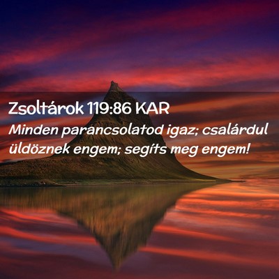 Picture 02 - Zsoltárok 119:86 KAR - Minden parancsolatod igaz; csalárdul üldöznek - Bible Verse Picture