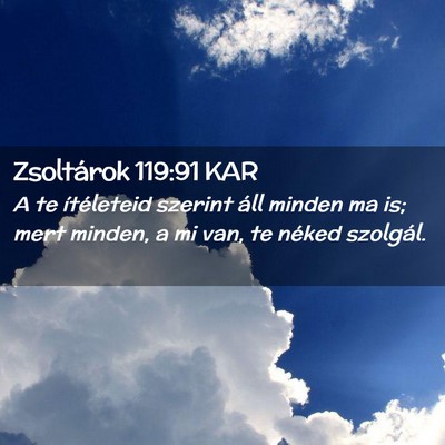 Picture 02 - Zsoltárok 119:91 KAR - A te ítéleteid szerint áll minden ma is; mert - Bible Verse Picture