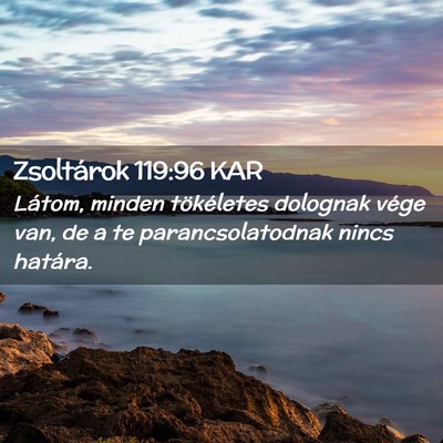 Picture 02 - Zsoltárok 119:96 KAR - Látom, minden tökéletes dolognak vége van, de - Bible Verse Picture
