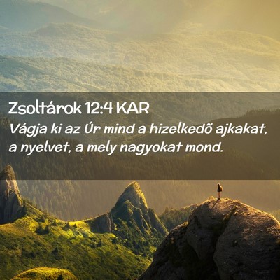 Picture 02 - Zsoltárok 12:4 KAR - Vágja ki az Úr mind a hizelkedõ ajkakat, a - Bible Verse Picture