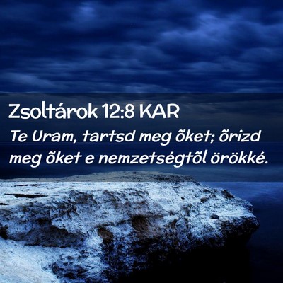 Picture 02 - Zsoltárok 12:8 KAR - Te Uram, tartsd meg õket; õrizd meg õket e - Bible Verse Picture