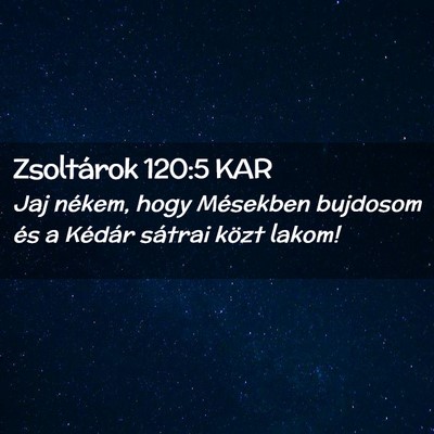 Picture 02 - Zsoltárok 120:5 KAR - Jaj nékem, hogy Mésekben bujdosom és a Kédár - Bible Verse Picture