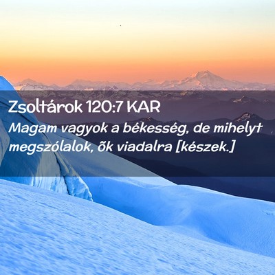 Picture 02 - Zsoltárok 120:7 KAR - Magam vagyok a békesség, de mihelyt - Bible Verse Picture