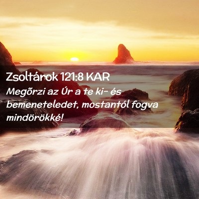 Picture 02 - Zsoltárok 121:8 KAR - Megõrzi az Úr a te ki- és bemeneteledet, - Bible Verse Picture