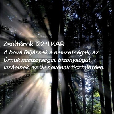 Picture 02 - Zsoltárok 122:4 KAR - A hová feljárnak a nemzetségek, az Úrnak - Bible Verse Picture