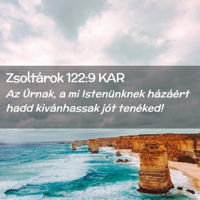 Picture 02 - Zsoltárok 122:9 KAR - Az Úrnak, a mi Istenünknek házáért hadd - Bible Verse Picture
