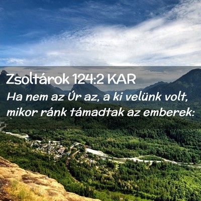 Picture 02 - Zsoltárok 124:2 KAR - Ha nem az Úr az, a ki velünk volt, mikor ránk - Bible Verse Picture