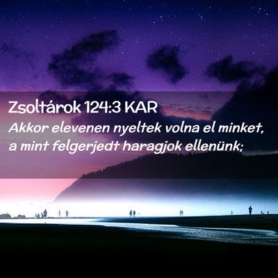 Picture 02 - Zsoltárok 124:3 KAR - Akkor elevenen nyeltek volna el minket, a mint - Bible Verse Picture