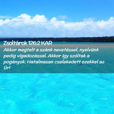 Picture 02 - Zsoltárok 126:2 KAR - Akkor megtelt a szánk nevetéssel, nyelvünk - Bible Verse Picture