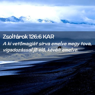 Picture 02 - Zsoltárok 126:6 KAR - A ki vetõmagját sírva emelve megy tova, - Bible Verse Picture