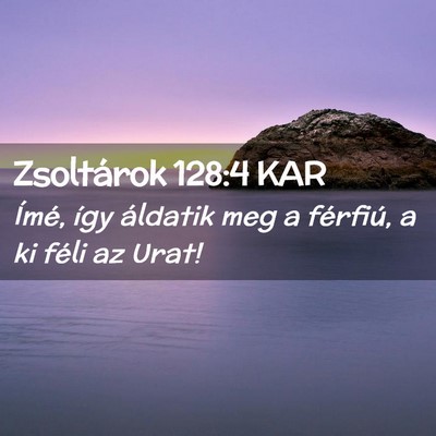 Picture 02 - Zsoltárok 128:4 KAR - Ímé, így áldatik meg a férfiú, a ki féli - Bible Verse Picture