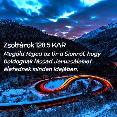 Picture 02 - Zsoltárok 128:5 KAR - Megáld téged az Úr a Sionról, hogy boldognak - Bible Verse Picture