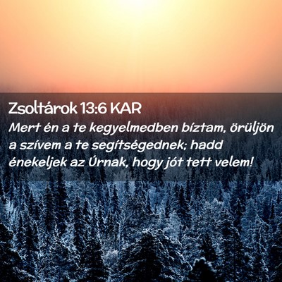 Picture 02 - Zsoltárok 13:6 KAR - Mert én a te kegyelmedben bíztam, örüljön a - Bible Verse Picture