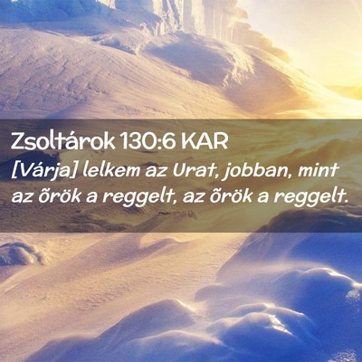 Picture 02 - Zsoltárok 130:6 KAR - [Várja] lelkem az Urat, jobban, mint az õrök a - Bible Verse Picture
