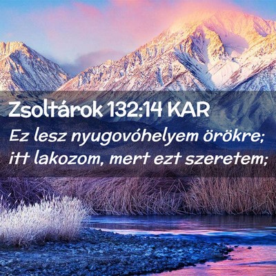 Picture 02 - Zsoltárok 132:14 KAR - Ez lesz nyugovóhelyem örökre; itt lakozom, - Bible Verse Picture