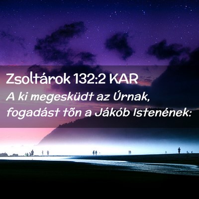 Picture 02 - Zsoltárok 132:2 KAR - A ki megesküdt az Úrnak, fogadást tõn a - Bible Verse Picture