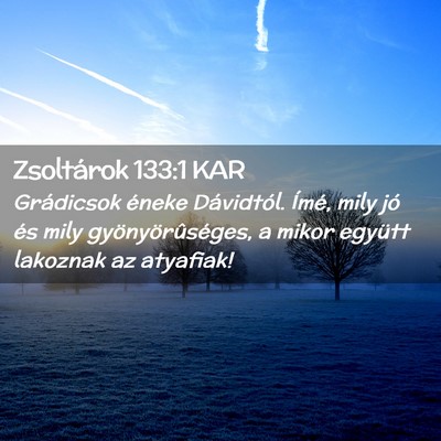 Picture 02 - Zsoltárok 133:1 KAR - Grádicsok éneke Dávidtól. Ímé, mily jó és - Bible Verse Picture