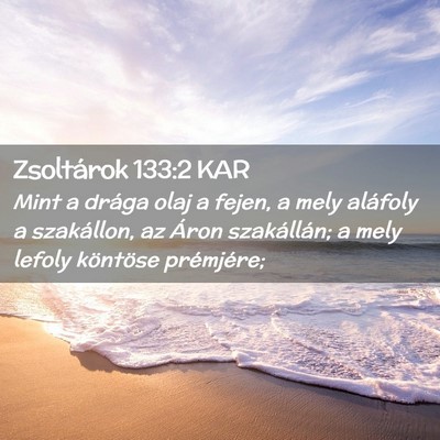 Picture 02 - Zsoltárok 133:2 KAR - Mint a drága olaj a fejen, a mely aláfoly a - Bible Verse Picture