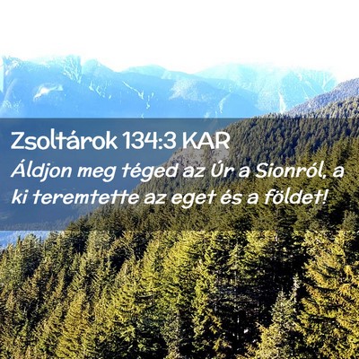 Picture 02 - Zsoltárok 134:3 KAR - Áldjon meg téged az Úr a Sionról, a ki - Bible Verse Picture