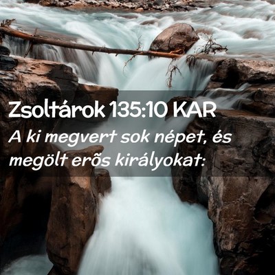 Picture 02 - Zsoltárok 135:10 KAR - A ki megvert sok népet, és megölt erõs - Bible Verse Picture