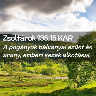 Picture 02 - Zsoltárok 135:15 KAR - A pogányok bálványai ezüst és arany, emberi - Bible Verse Picture