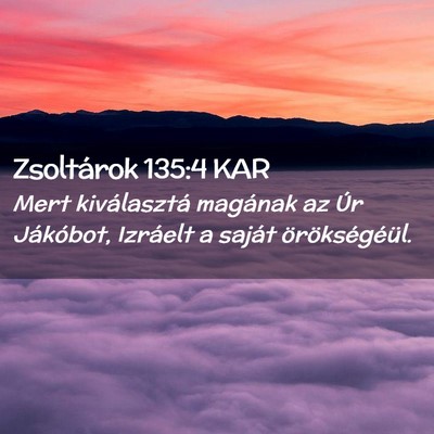 Picture 02 - Zsoltárok 135:4 KAR - Mert kiválasztá magának az Úr Jákóbot, - Bible Verse Picture