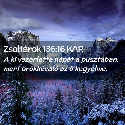 Picture 02 - Zsoltárok 136:16 KAR - A ki vezérlette népét a pusztában; mert - Bible Verse Picture